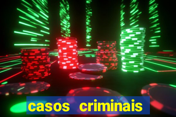 casos criminais para resolver